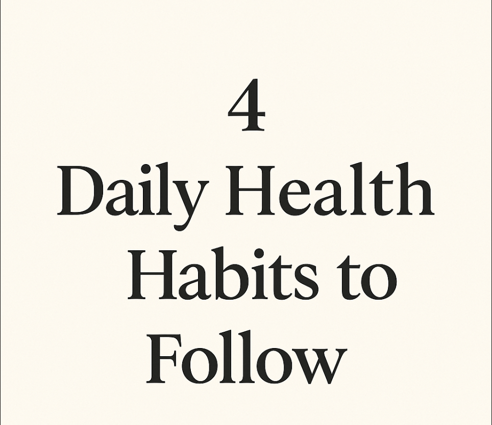 4 Daily Health Habits to Follow Today