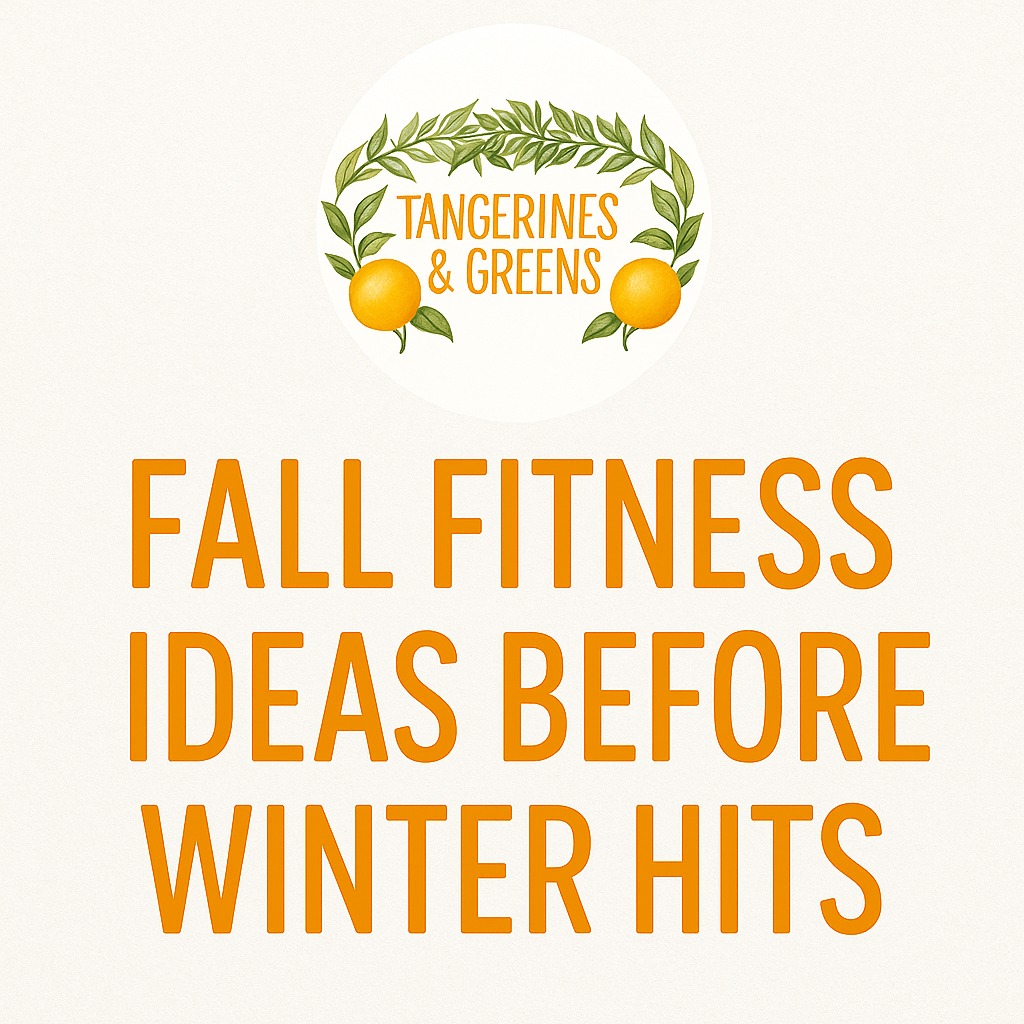 Fall Fitness Plans Tangerines & Greens logo above the text "Fall Fitness Ideas Before Winter Hits" on a light background with orange lettering and a leafy, tangerine-themed design.